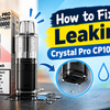 How to Fix a Leaking Crystal Pro CP10K Pod