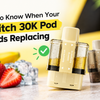 How to Know When Your Switch 30K Pod Needs Replacing
