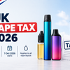 UK Vape Tax 2026: Everything You Need to Know About the New Vaping Duty