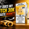 Why Does My Switch 30K Pod Taste Burnt?