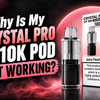 Why Is My Crystal Pro CP10K Pod Not Working?