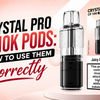 Crystal Pro CP10K Pods: How to Use Them Correctly
