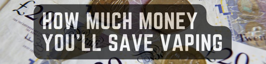 The Surprising Amount You'll Save by Switching to Vaping