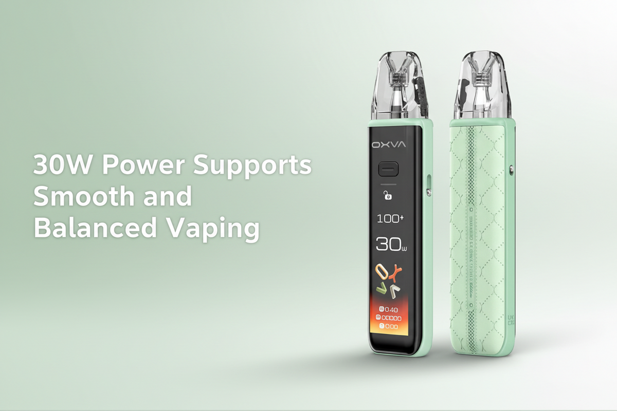30W Power Supports Smooth and Balanced Vaping