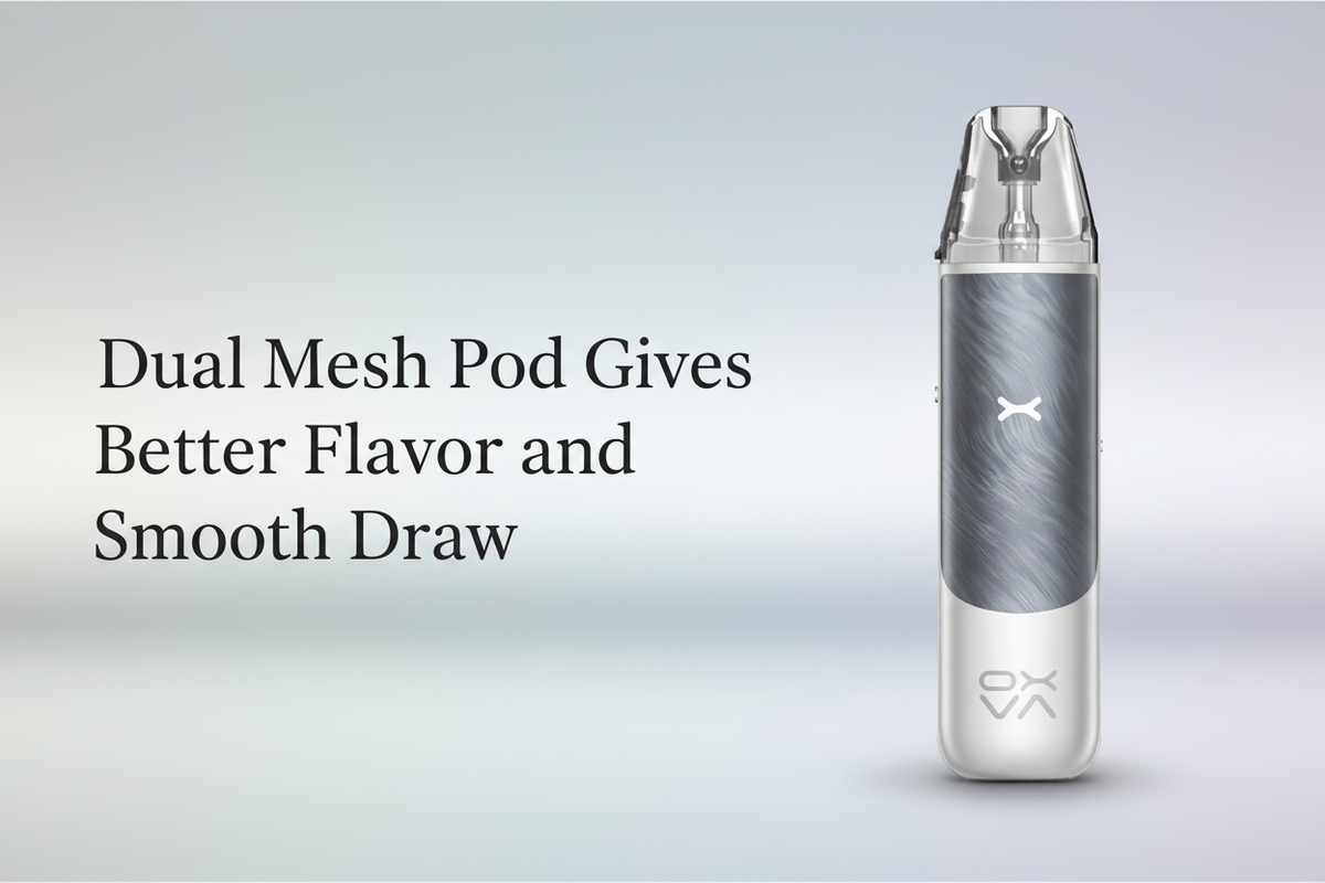 Dual Mesh Pod Gives Better Flavor and Smooth Draw