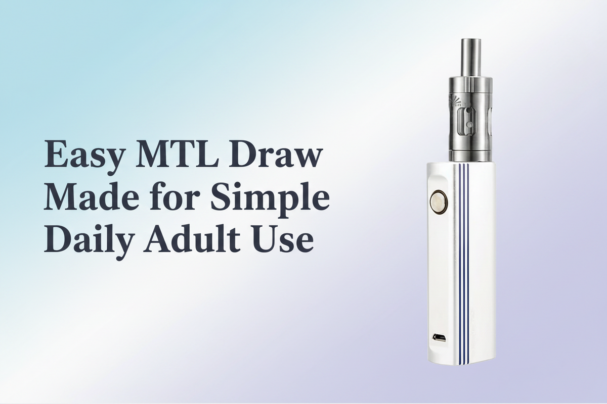 Easy MTL Draw Made for Simple Daily Adult Use