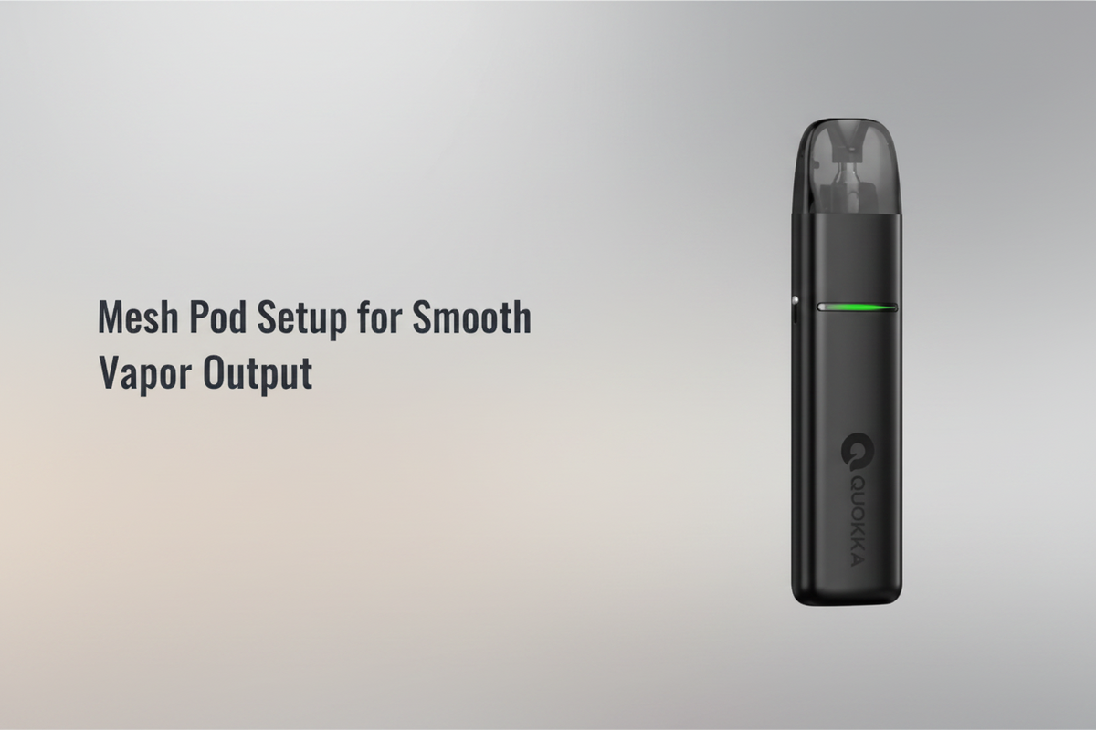 Mesh Pod Setup for Smooth Vapor Output