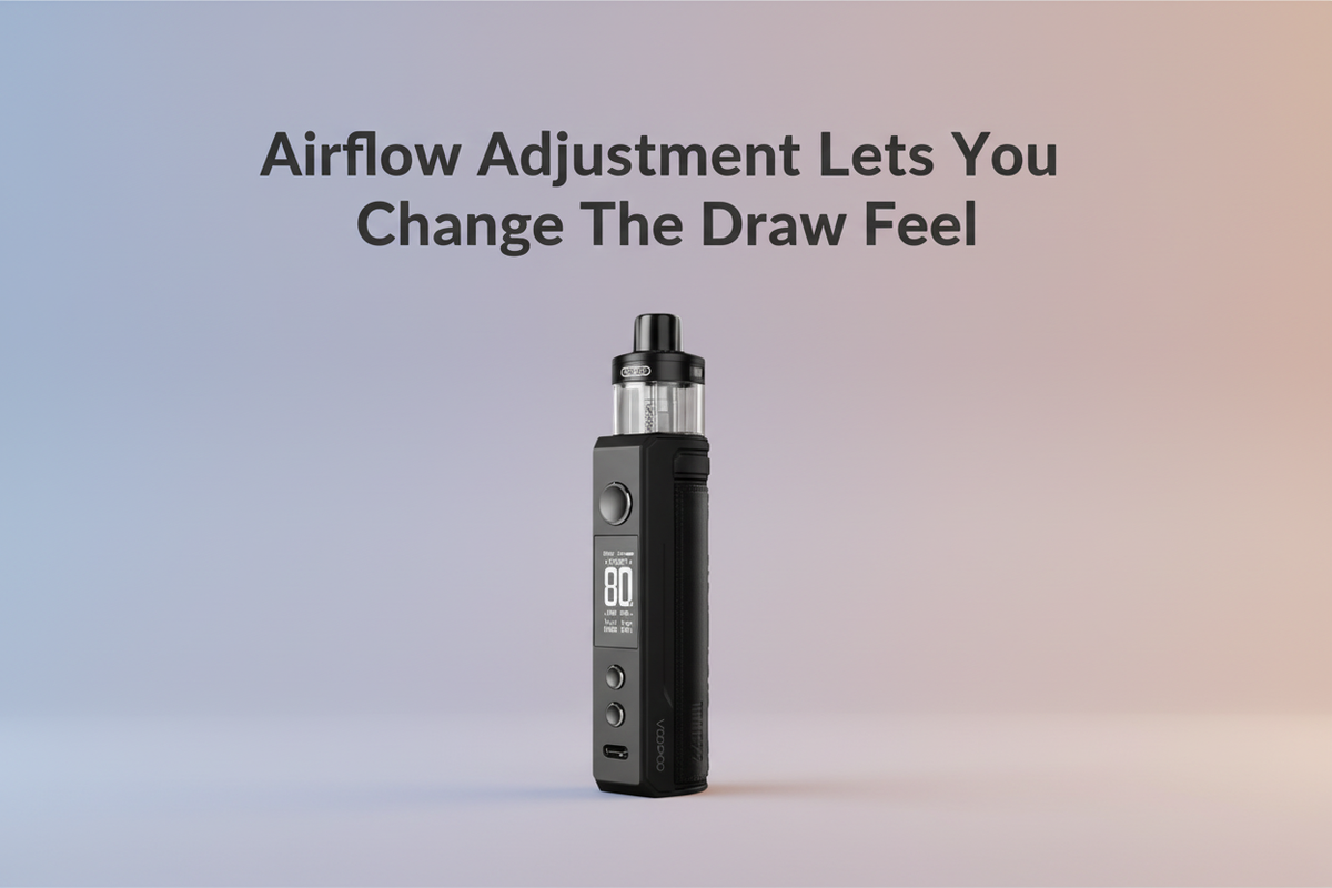 Airflow Adjustment Lets You Change The Draw Feel