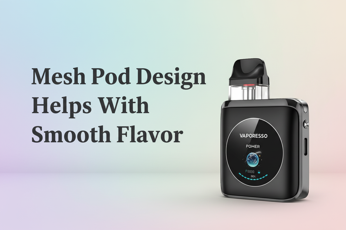 Mesh Pod Design Helps With Smooth Flavor